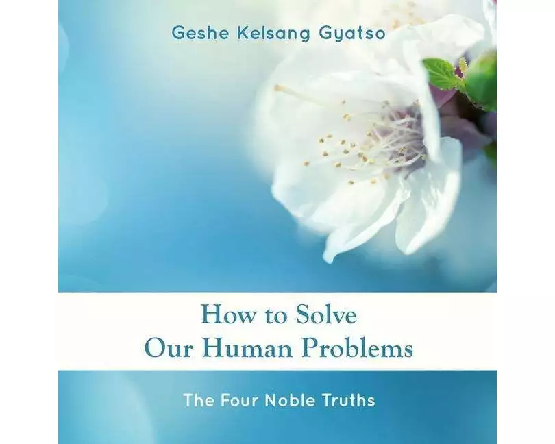 How to Solve Our Human Problems: The Four Noble Truths