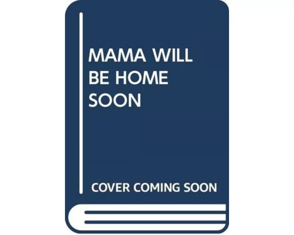 Mama Will Be Home Soon