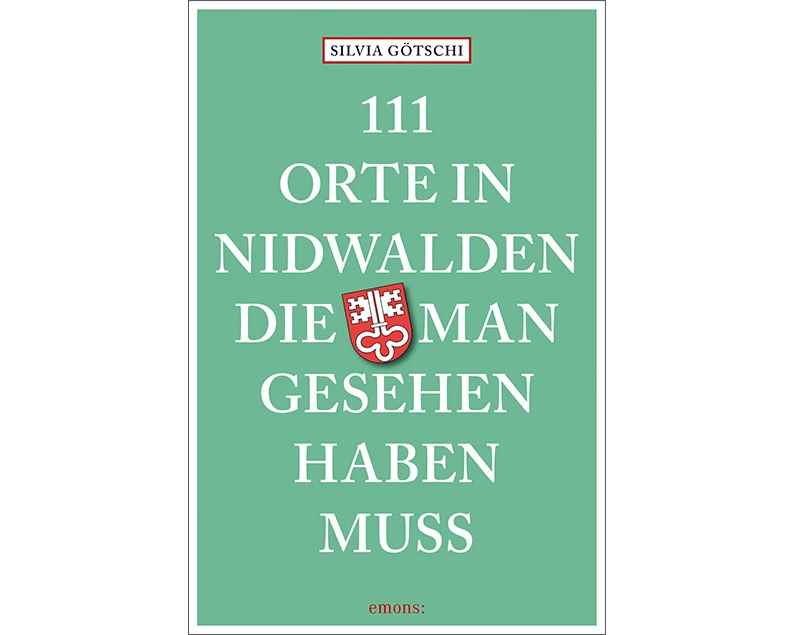 111 Orte in Nidwalden, die man gesehen haben muss