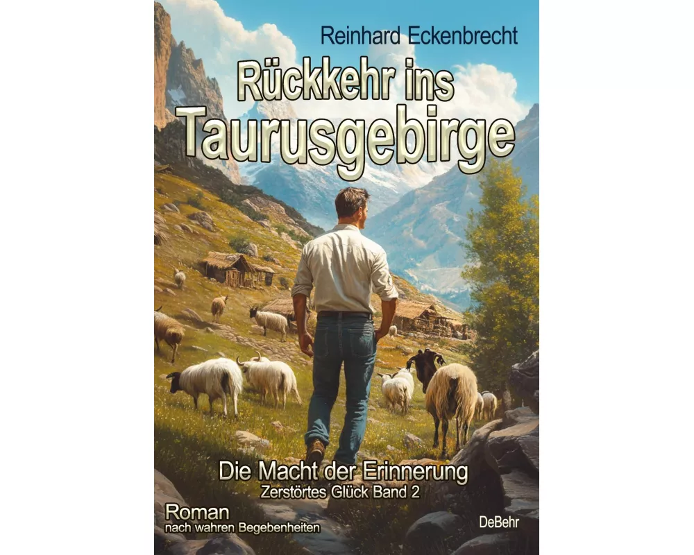 Rückkehr ins Taurusgebirge - Die Macht der Erinnerung - Zerstörtes Glück Band 2 - Roman nach wahren Begebenheiten