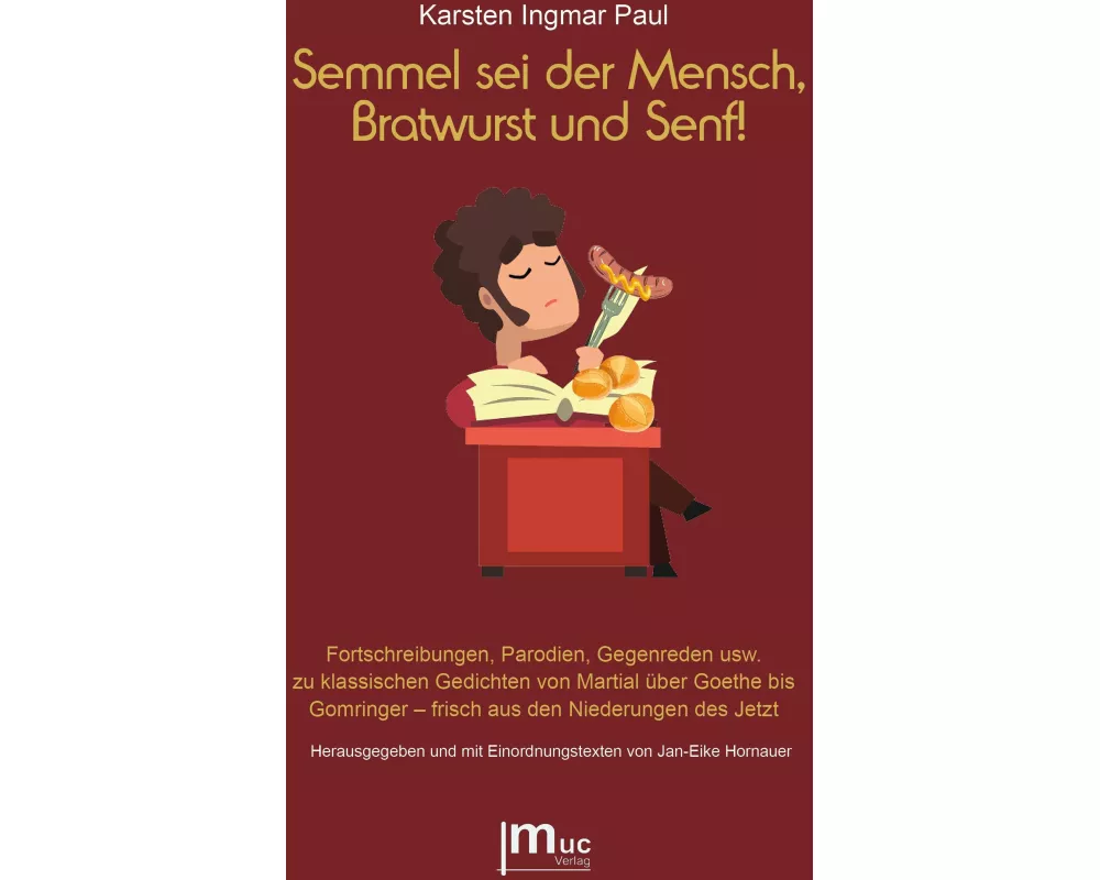Semmel sei der Mensch, Bratwurst und Senf!