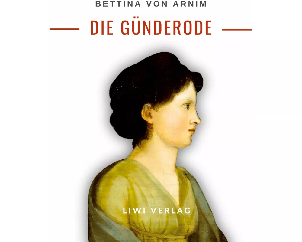 Bettina von Arnim: Die Günderode. Vollständige Neuausgabe