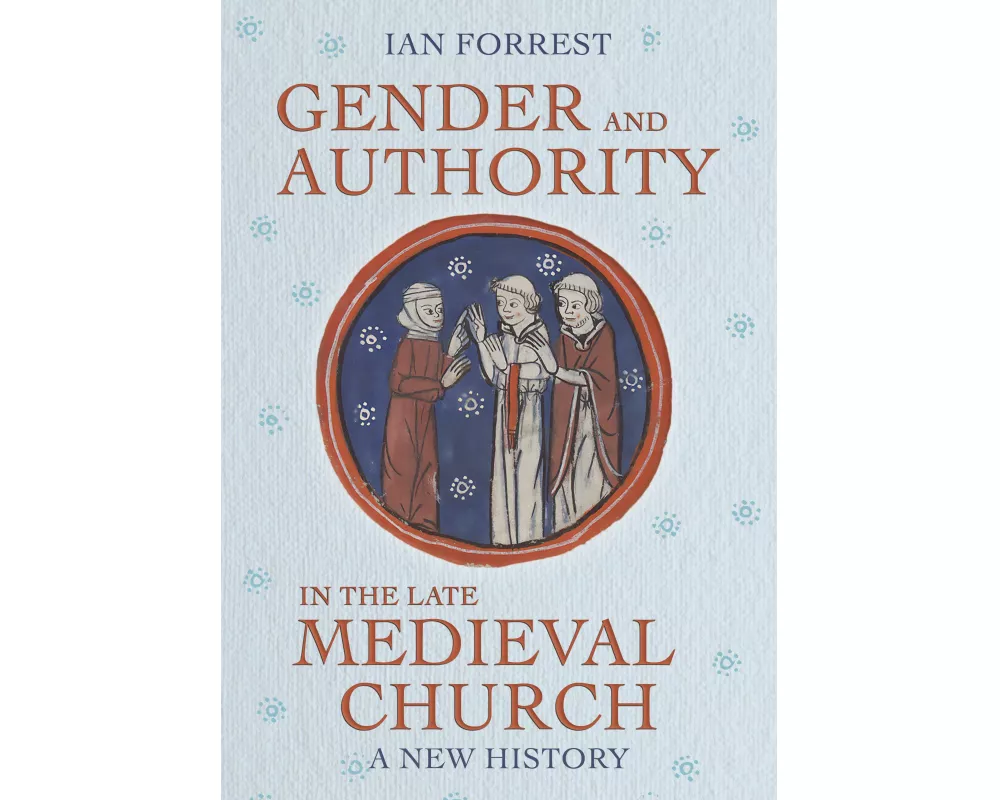 Gender and Authority in the Late Medieval Church