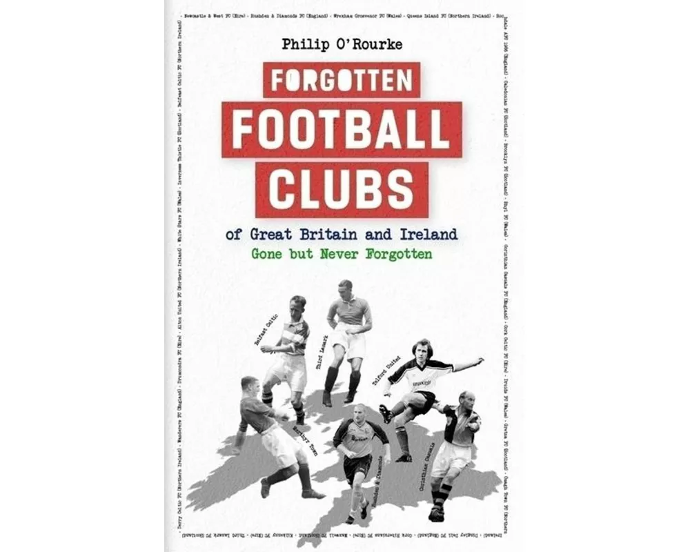 Forgotten Football Clubs of Great Britain and Ireland