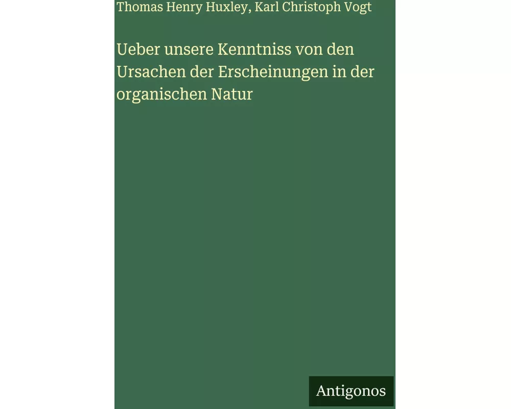 Ueber unsere Kenntniss von den Ursachen der Erscheinungen in der organischen Natur