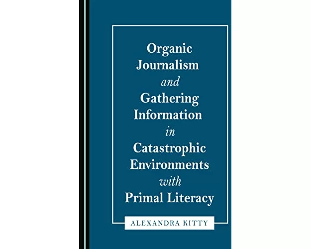 Organic Journalism and Gathering Information in Catastrophic Environments with Primal Literacy