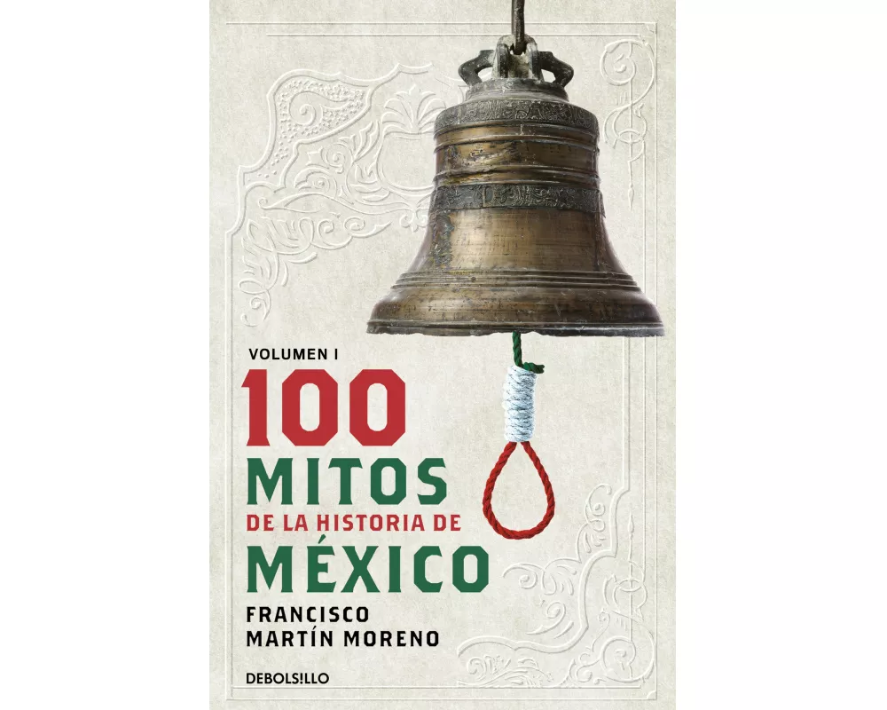 100 Mitos de la historia de México 1 / 100 Myths of the History of Mexico 1