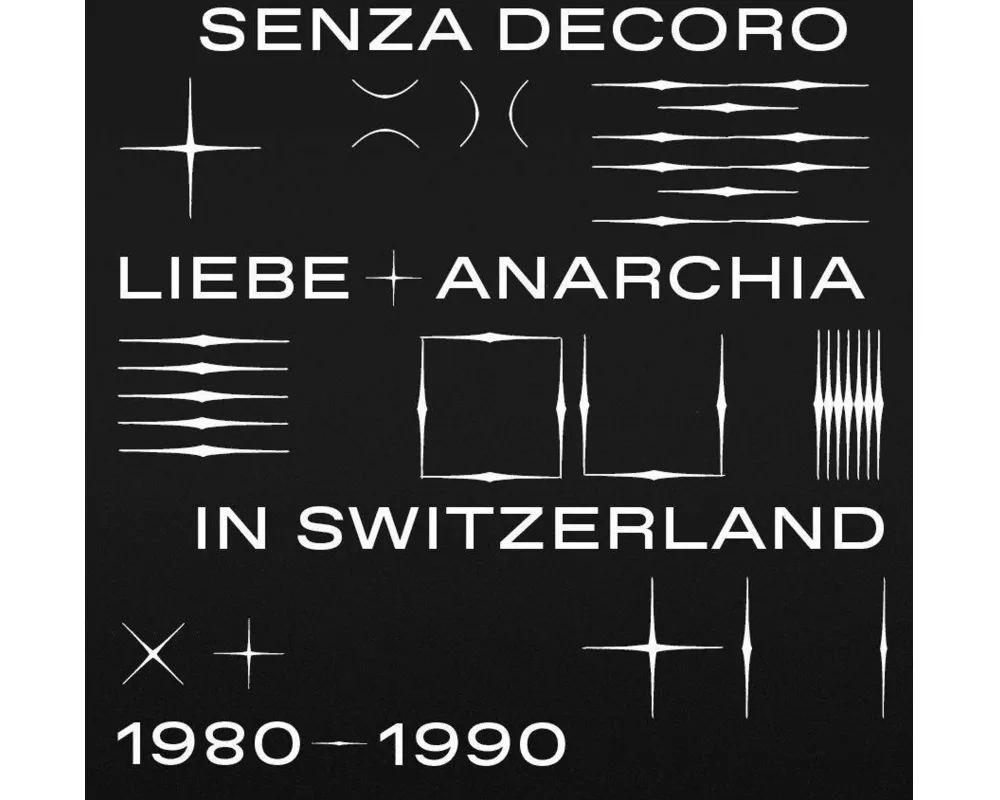 Senza Decoro: Liebe + Anarchia In Switzerland 1980