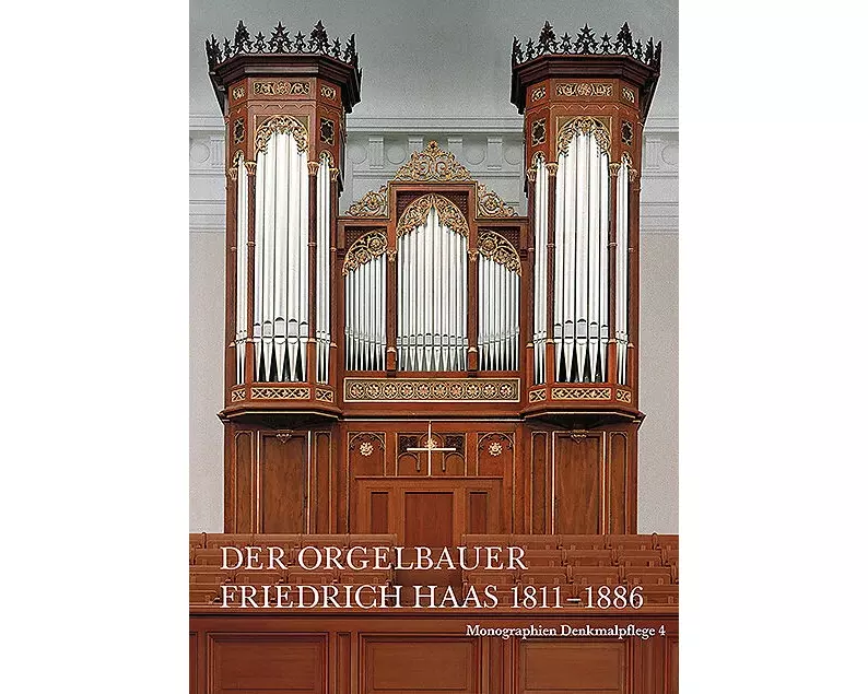 Der Orgelbauer Friedrich Haas 1811-1886