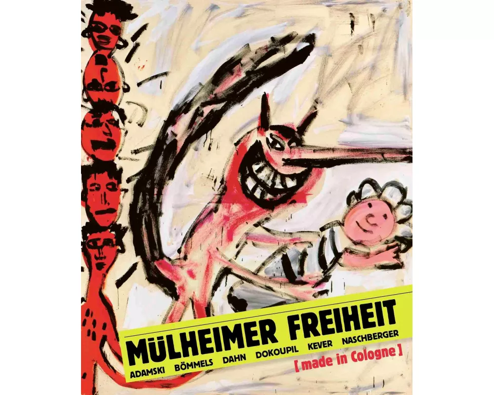 Mülheimer Freiheit [made in Cologne] Adamski - Bömmels - Dahn - Dokoupil - Kever - Naschberger (Deutsch)