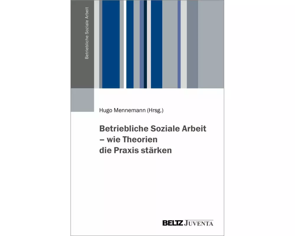 Betriebliche Soziale Arbeit - wie Theorien die Praxis stärken
