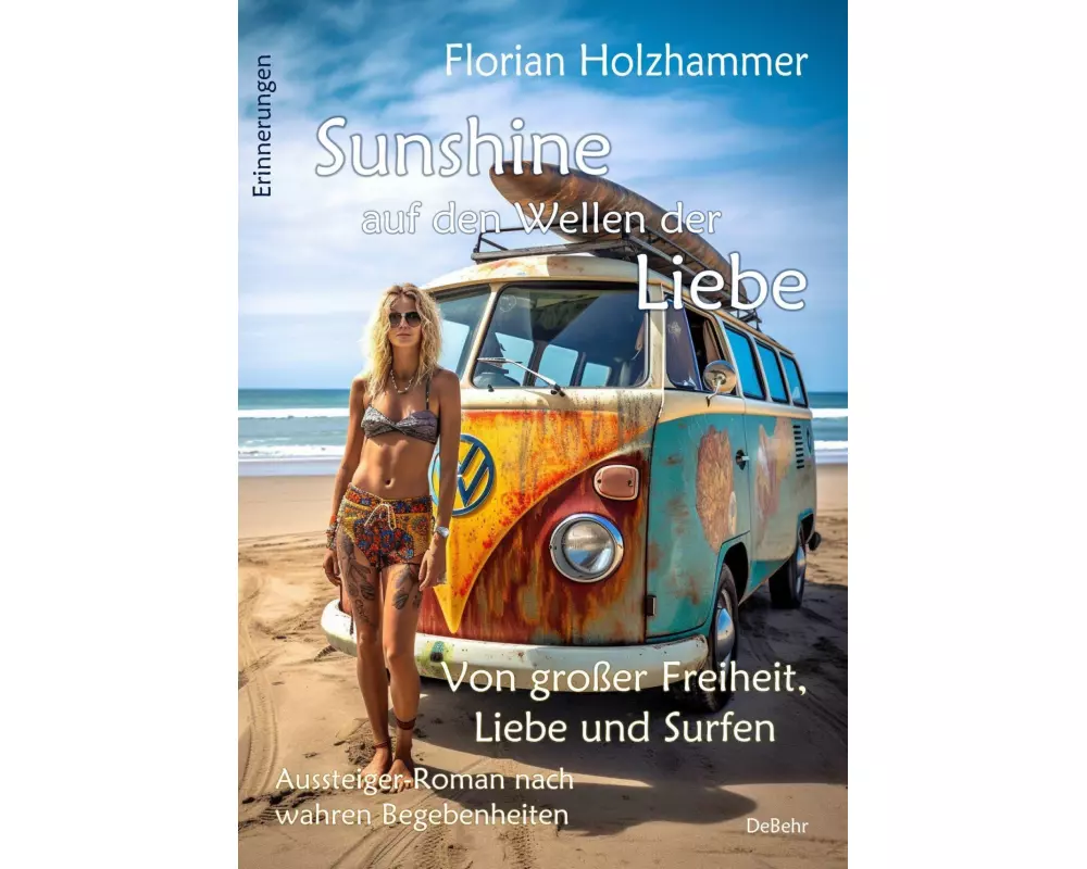 Sunshine auf den Wellen der Liebe - Von großer Freiheit, Liebe und Surfen - Aussteiger-Roman nach wahren Begebenheiten