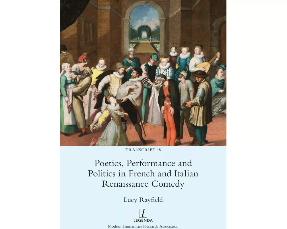 Poetics, Performance and Politics in French and Italian Renaissance Comedy