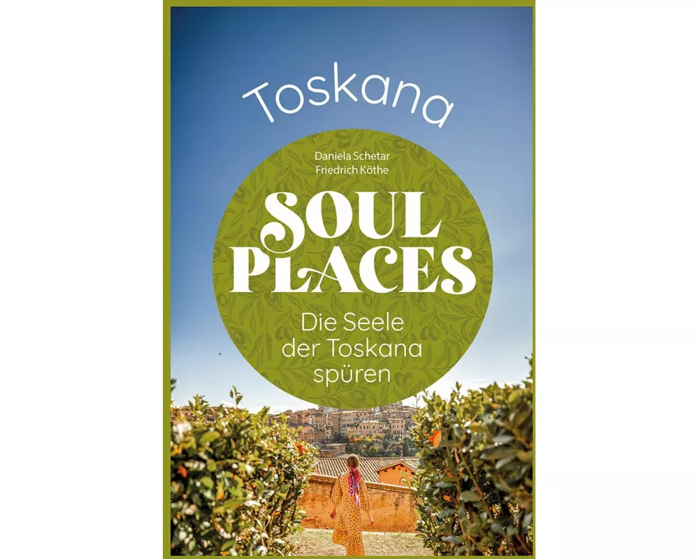 Soul Places Toskana – Die Seele der Toskana spüren