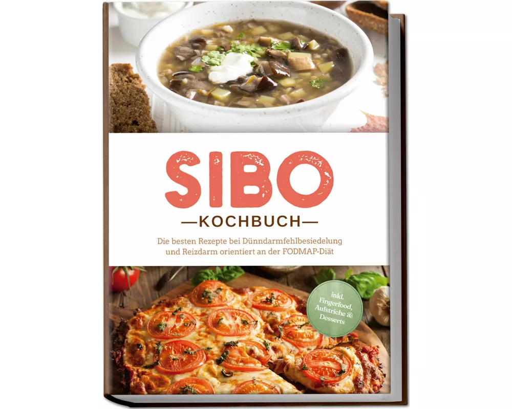 SIBO Kochbuch: Die besten Rezepte bei Dünndarmfehlbesiedelung und Reizdarm orientiert an der FODMAP-Diät - inkl. Fingerfood, Aufstriche & Desserts