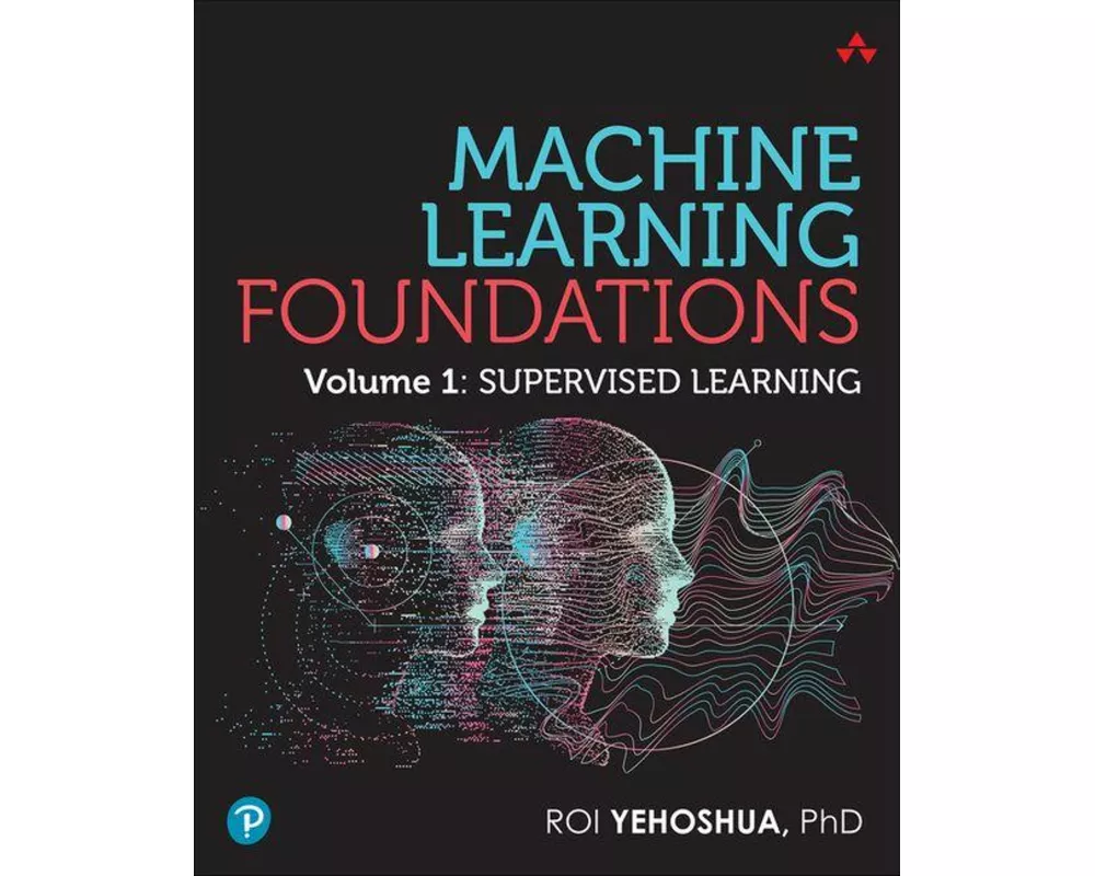 Machine Learning Foundations, Volume 1