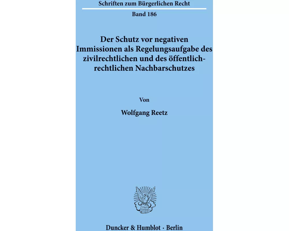 Der Schutz vor negativen Immissionen als Regelungsaufgabe des zivilrechtlichen und des öffentlich-rechtlichen Nachbarschutzes