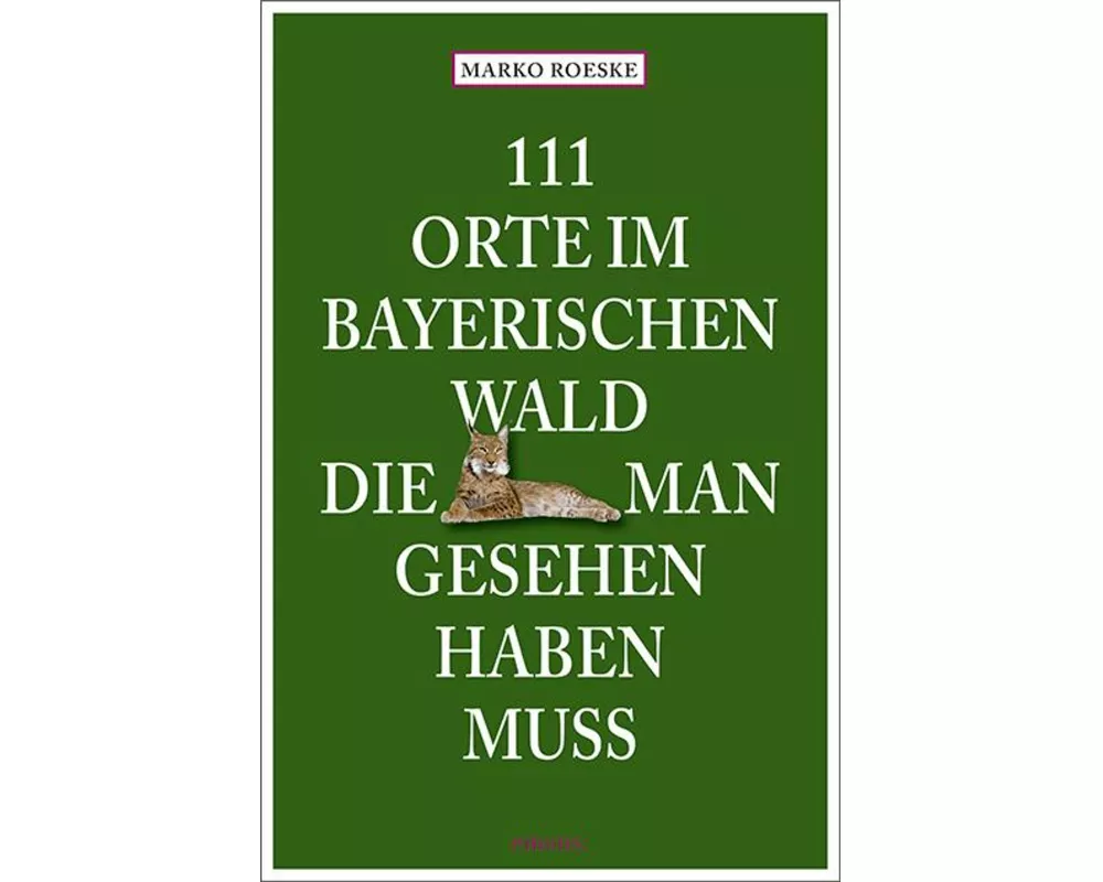 111 Orte im Bayerischen Wald, die man gesehen haben muss