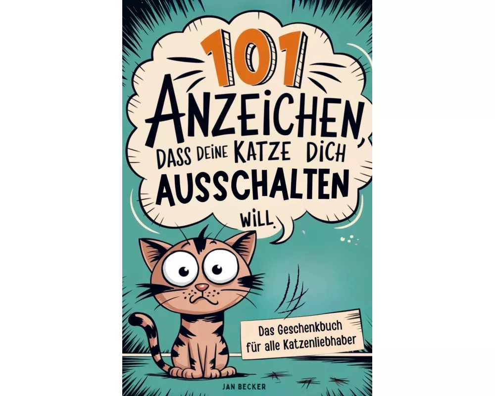 101 Anzeichen, dass deine Katze dich ausschalten will: Das Geschenkbuch für Katzenliebhaber