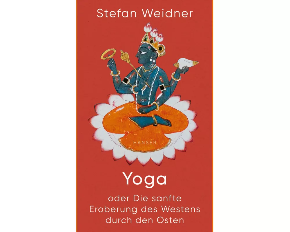 Yoga oder die sanfte Eroberung des Westens durch den Osten