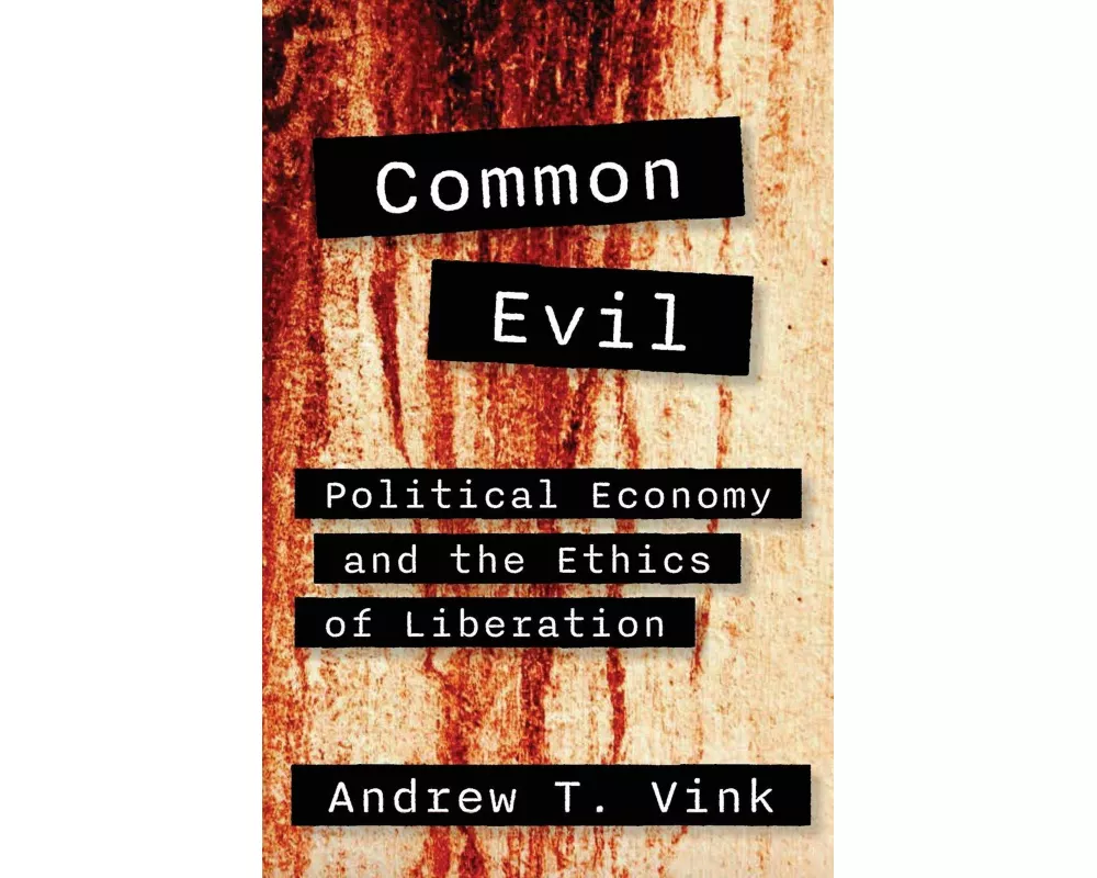 Common Evil: Political Economy and the Ethics of Liberation