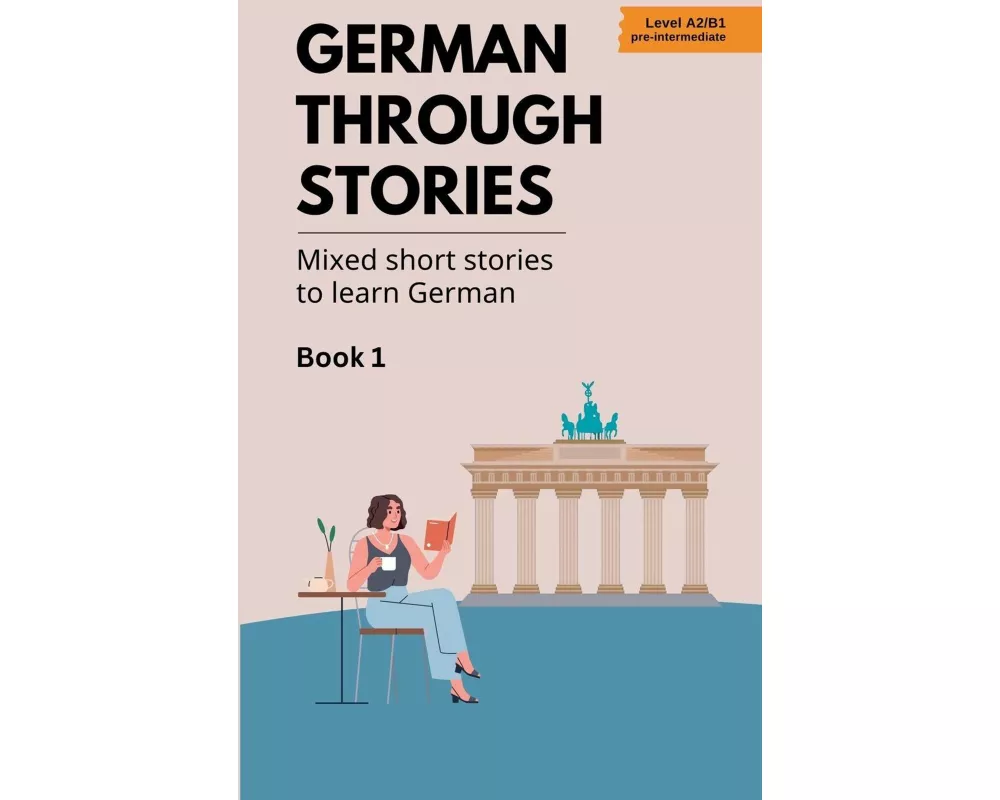 German Through Stories - Mixed Short Stories to Learn German - Book 1