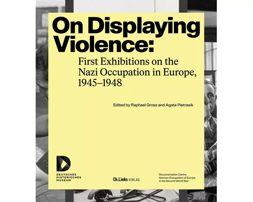 On Displaying Violence: First Exhibitions on the Nazi Occupation in Europe, 1945–1948
