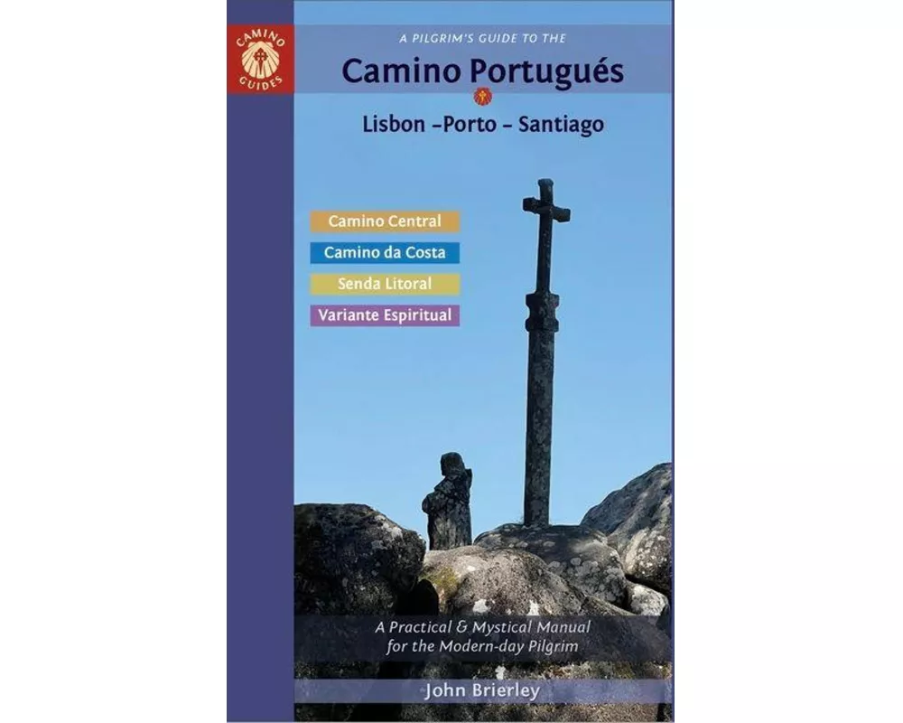 A Pilgrim's Guide to the Camino Portugués Lisbon - Porto - Santiago