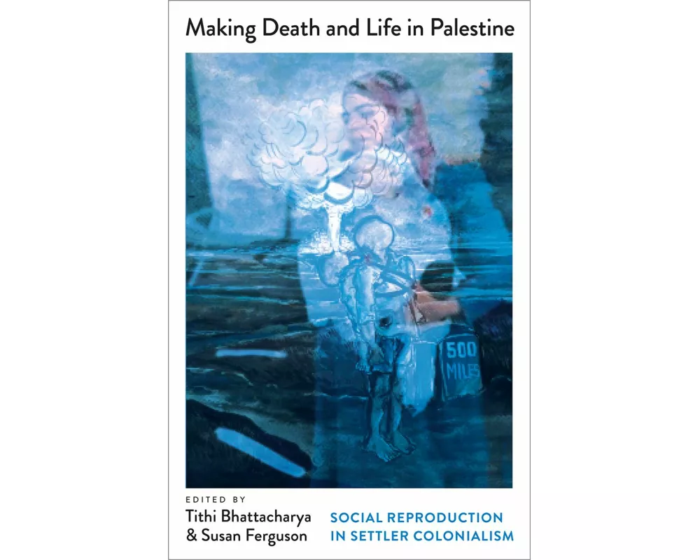 Making Death and Life in Palestine