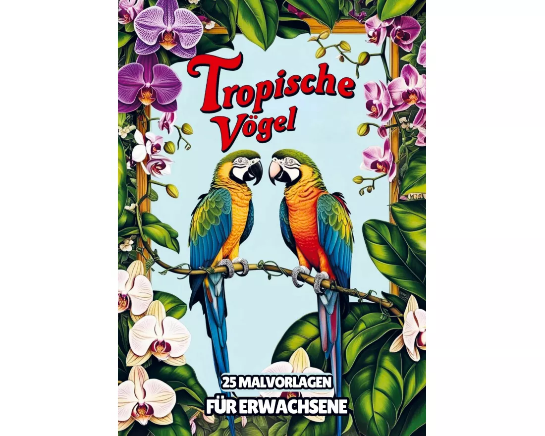 Malvorlagen für Erwachsene - Tropische Vögel
