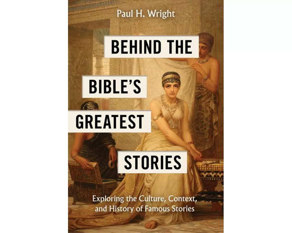 Behind the Bible's Greatest Stories