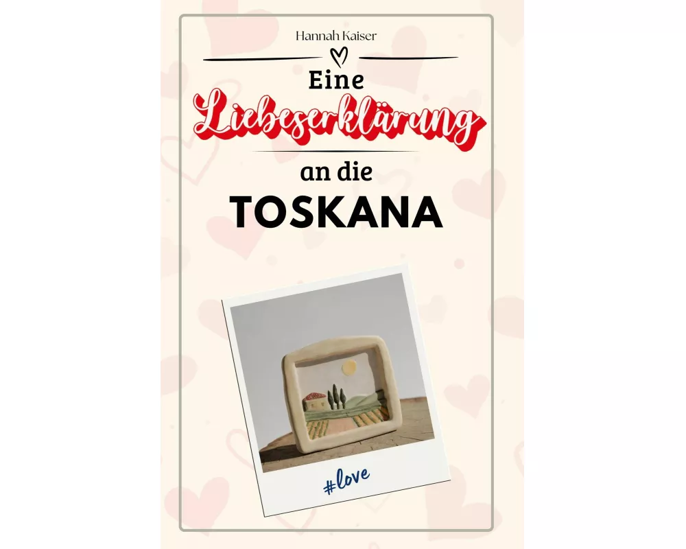 Eine Liebeserklärung an die Toskana