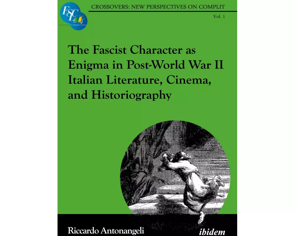 The Fascist Character as Enigma in Post-World War II Italian Literature, Cinema, and Historiography