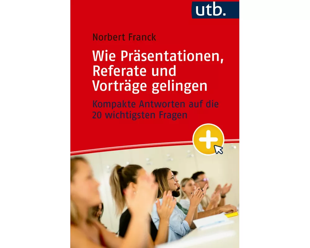 Mein nächster Auftritt: Wie Präsentationen, Referate und Vorträge gelingen