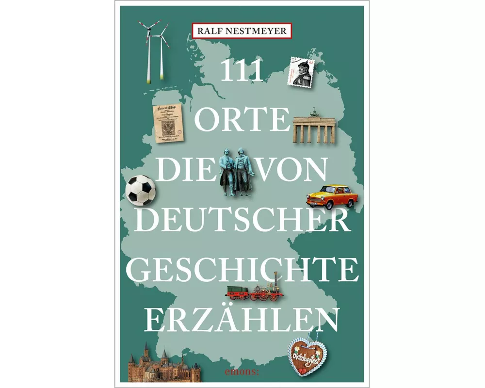 111 Orte, die von deutscher Geschichte erzählen