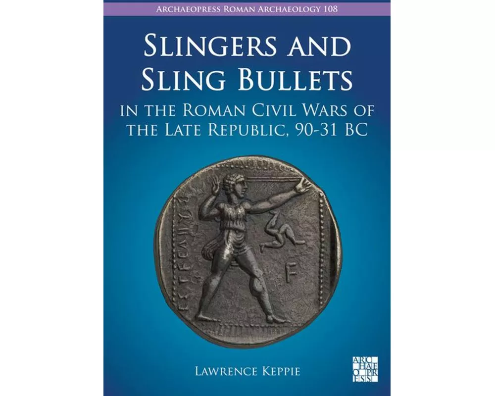 Slingers and Sling Bullets in the Roman Civil Wars of the Late Republic, 90-31 BC