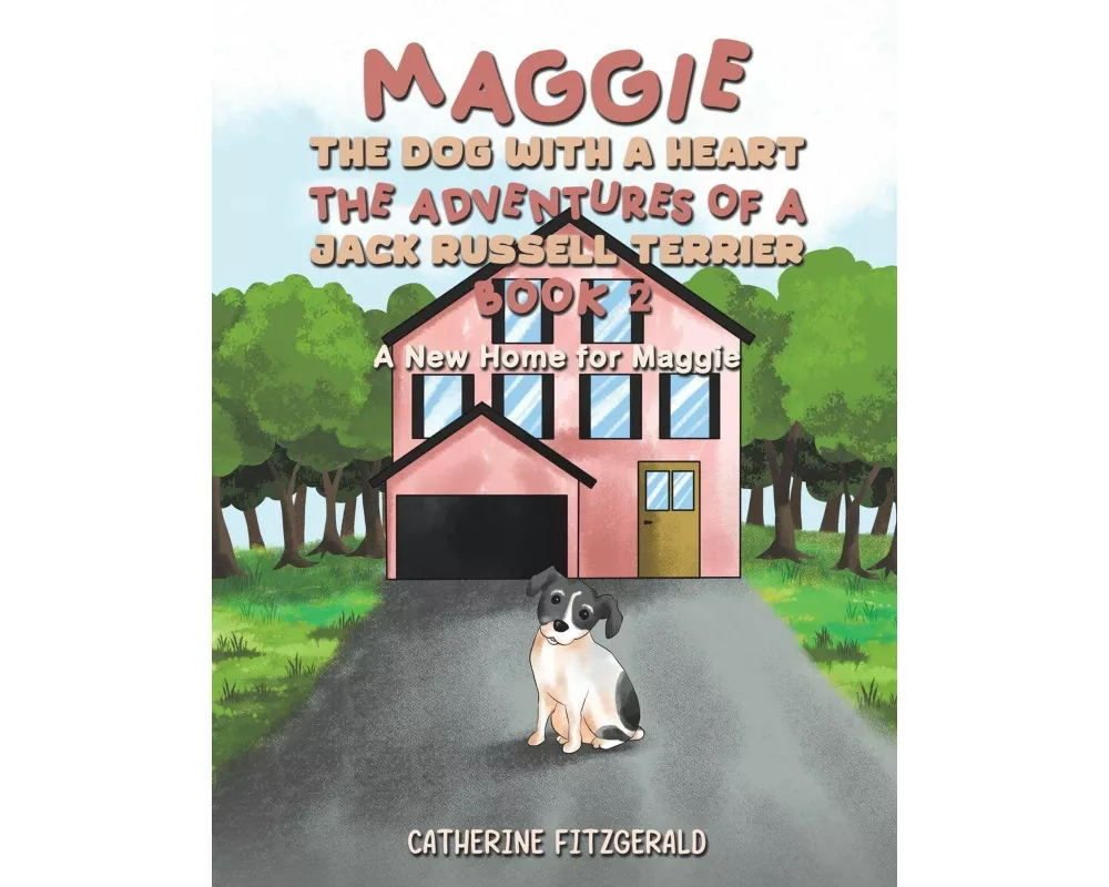 Maggie, the Dog with a Heart: The Adventures of a Jack Russell Terrier, Book 2
