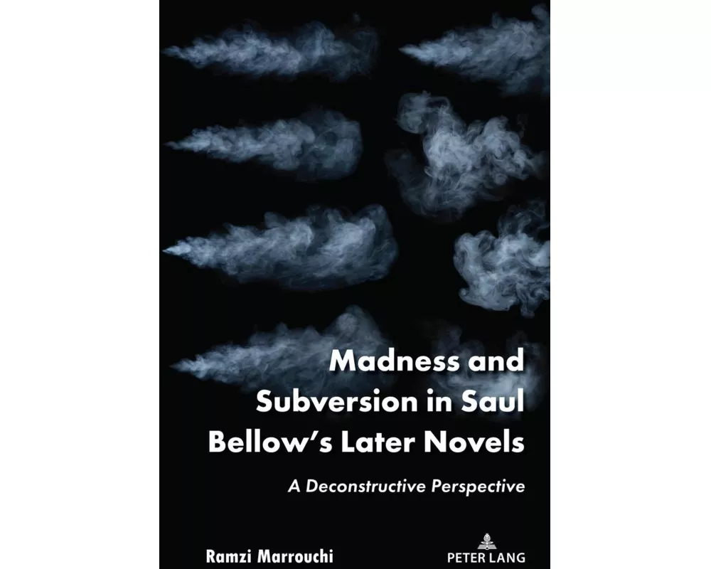 Madness and Subversion in Saul Bellow’s Later Novels