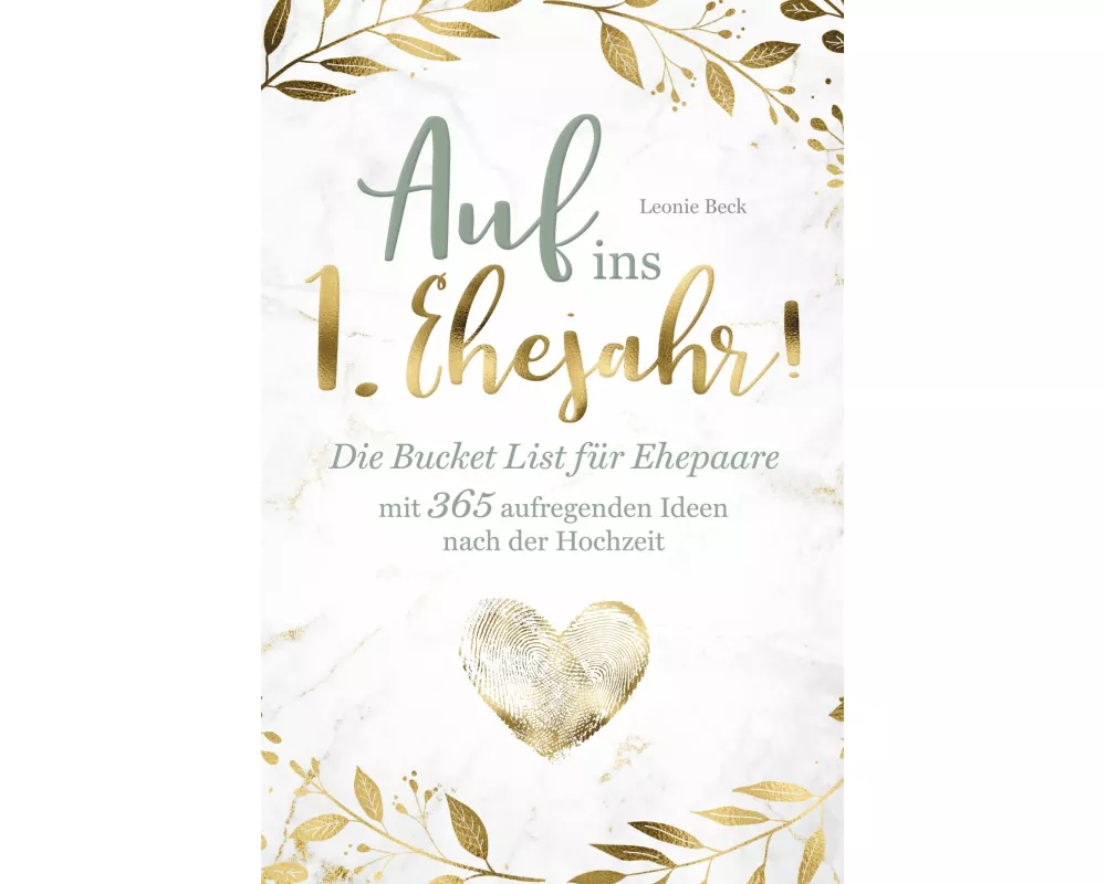 Das perfekte Hochzeitsgeschenk: Die BucketList für Ehepaare mit 365 aufregenden Ideen nach der Hochzeit - Auf ins erste Ehejahr!
