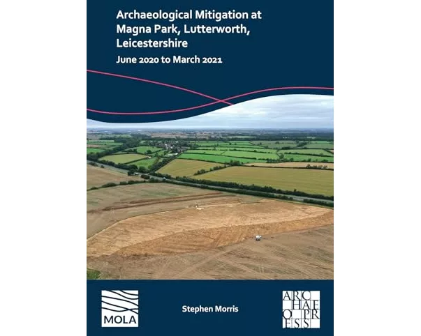 Archaeological Mitigation at Magna Park, Lutterworth, Leicestershire