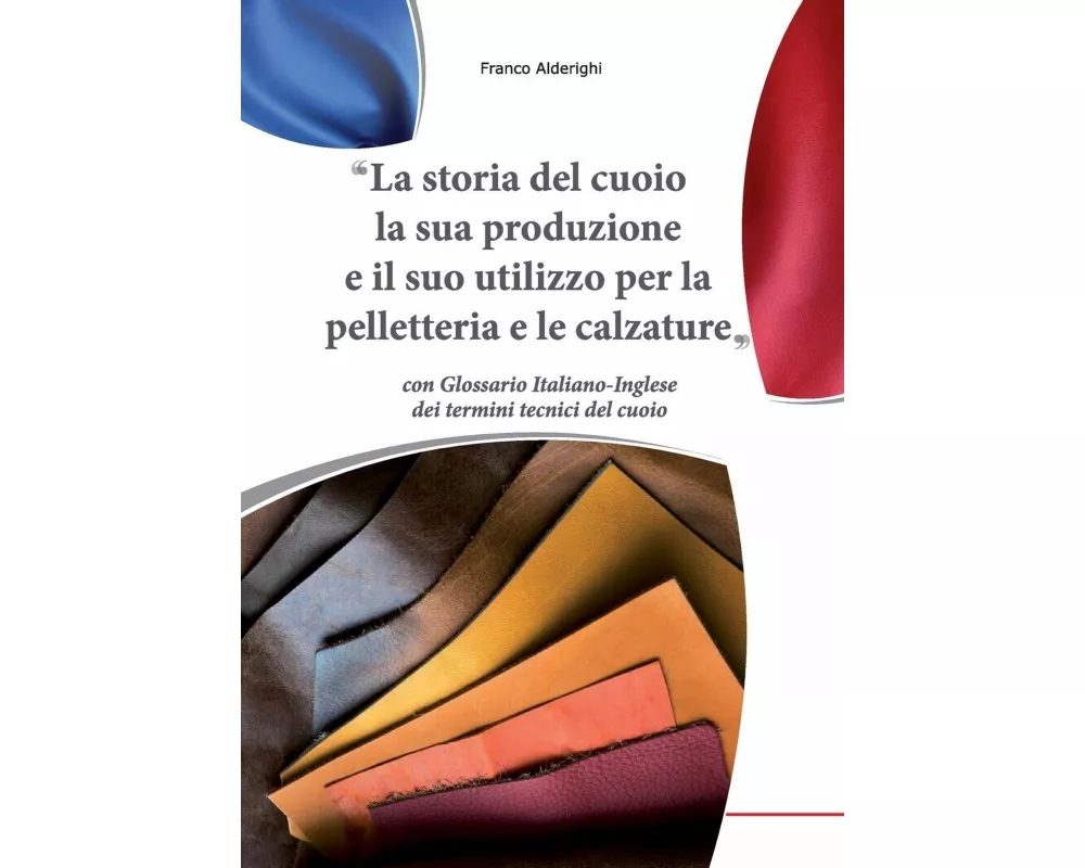 La storia del cuoio la sua produzione e il suo utilizzo per la pelletteria e le calzature
