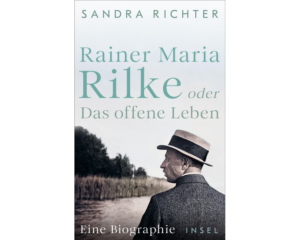 Rainer Maria Rilke oder Das offene Leben
