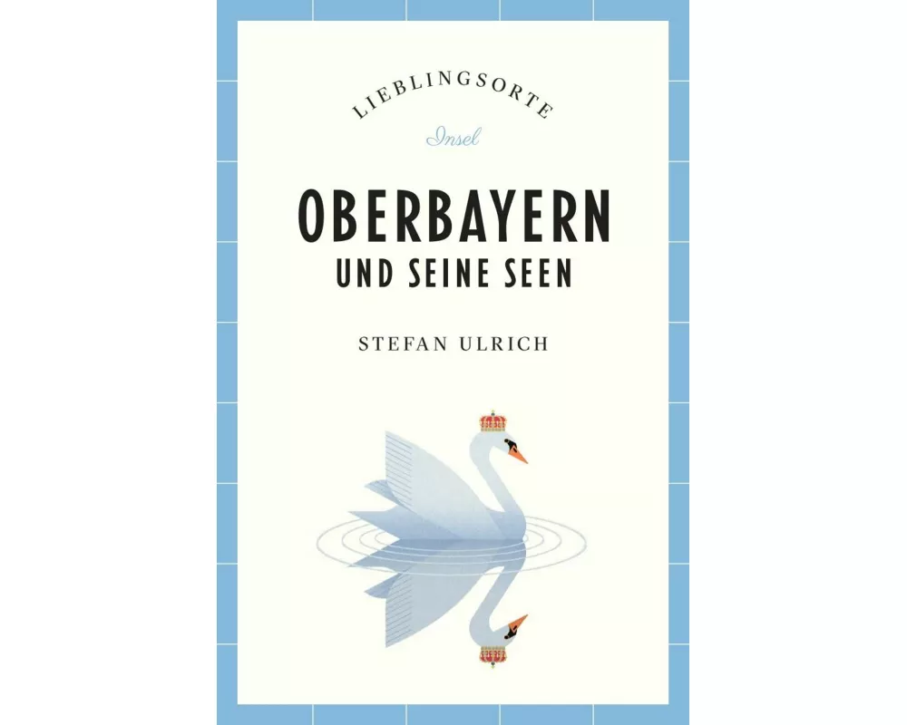 Oberbayern und seine Seen Reiseführer LIEBLINGSORTE