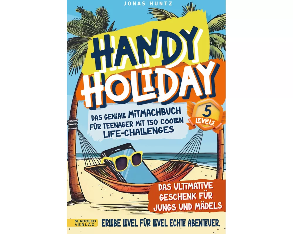 Handy Holiday: Das geniale Mitmachbuch für Teenager mit 150 coolen Life-Challenges -