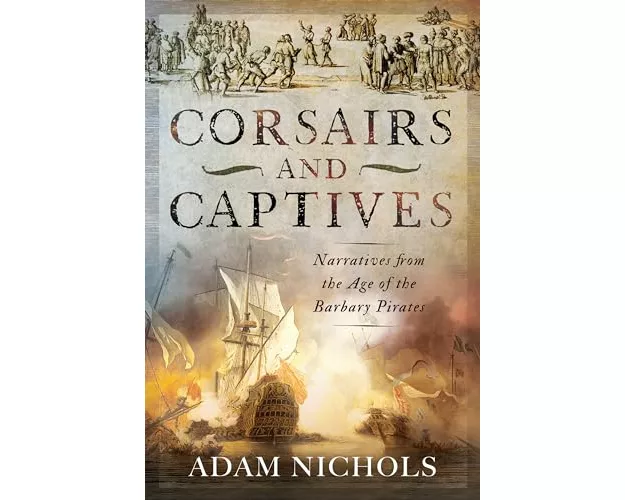 Corsairs and Captives: Narratives from the Age of the Barbary Pirates