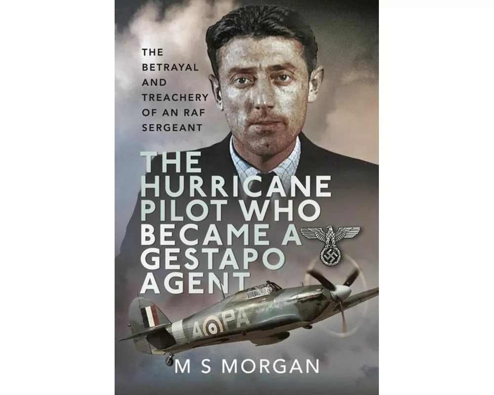The Hurricane Pilot Who Became a Gestapo Agent