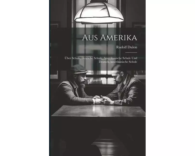 Aus Amerika: Über Schule, Deutsche Schule, Amerikanische Schule und Deutsch-Amerikanische Schule