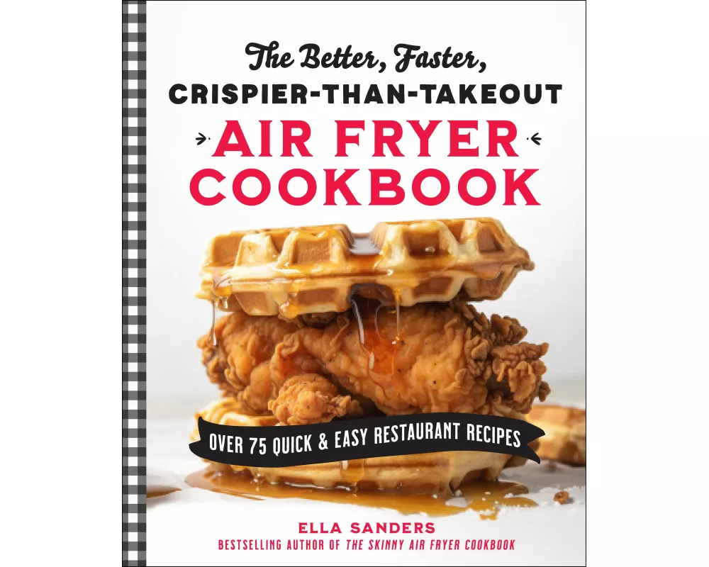 The Better, Faster, Crispier-than-Takeout Air Fryer Cookbook