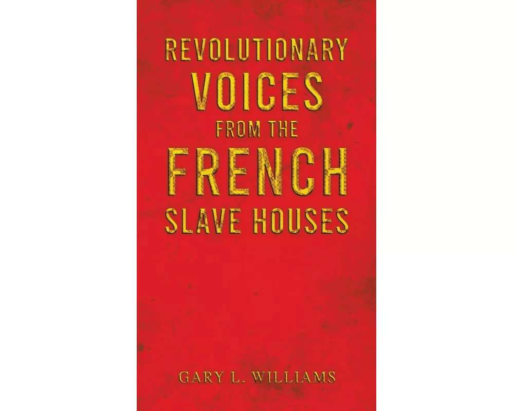 Revolutionary Voices from the French Slave Houses