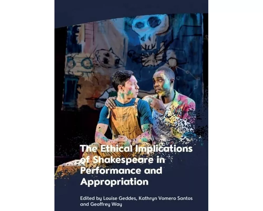 The Ethical Implications of Shakespeare in Performance and Appropriation